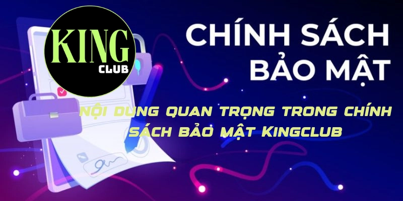 Những nội dung quan trọng trong chính sách bảo mật Kingclub