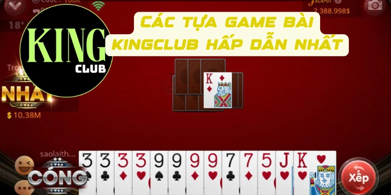 Các tựa game bài Kingclub hấp dẫn nhất