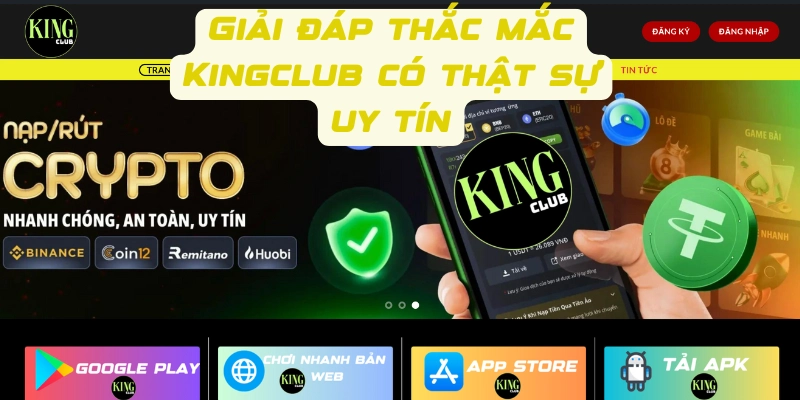 Giải đáp thắc mắc các tin tức về sự uy tín của Kingclub