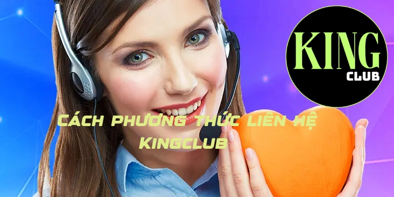 Các phương thức liên hệ Kingclub