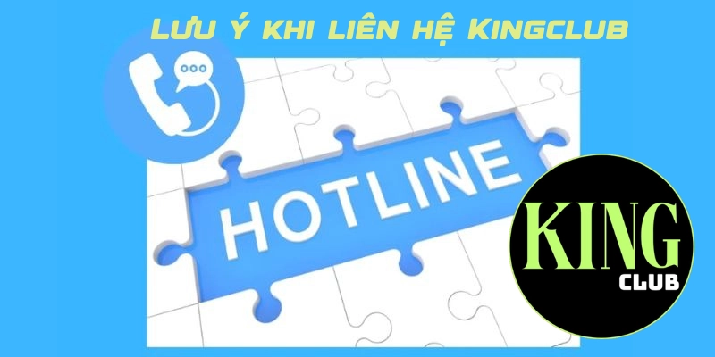 Lưu ý khi liên hệ Kingclub