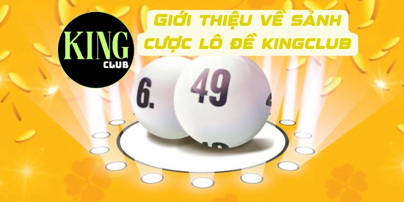 Giới thiệu về sảnh cược lô đề Kingclub