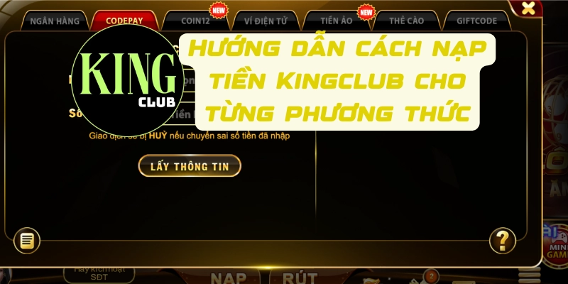 Hướng dẫn cách nạp tiền Kingclub cho từng phương thức