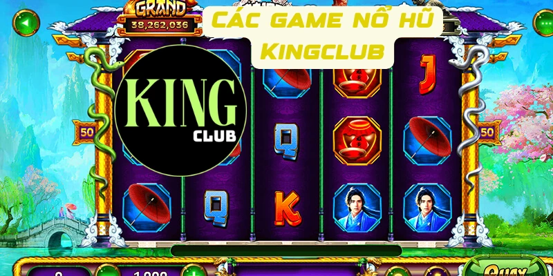 Các game nổ hũ Kingclub