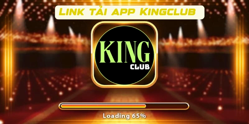 Link tải app Kingclub mới nhất