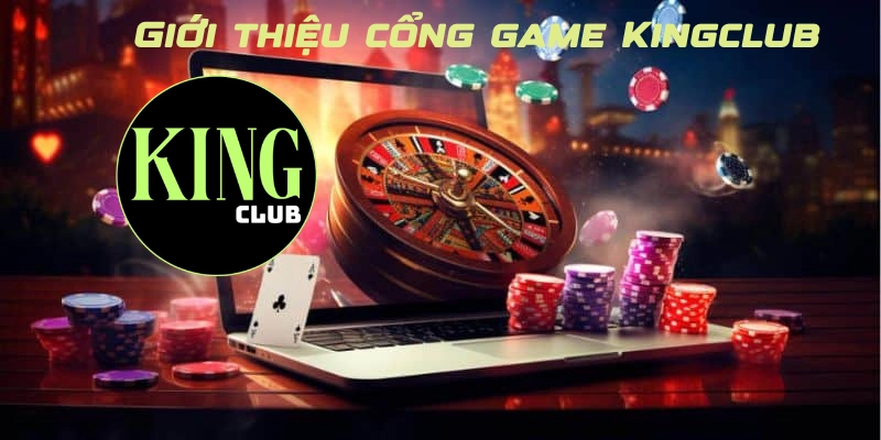 Giới thiệu cổng game Kingclub chi tiết